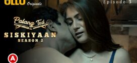 Palang Tod-Siskiyaan Part 1 (2022) S02 Hindi Ullu Originals Hot Web Series WEB-DL 1080p 720p Watch Online