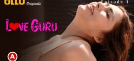 Love Guru Part 1 (2022) S01 Hindi Ullu Originals Hot Web Series WEB-DL 1080p 720p Watch Online