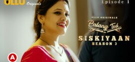 Palang Tod-Siskiyaan Part 1 (2022) S03 Hindi Ullu Originals Hot Web Series WEB-DL 1080p 720p Watch Online