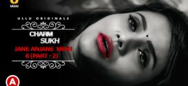 Charmsukh-Jane Anjane Mein 6 Part 2 (2023) S01 Hindi Ullu Originals Hot Web Series WEB-DL 1080p 720p Watch Online