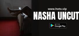 Nasha (2023) UNCUT Hindi HotX Short Film 720p Watch Online