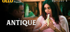 Antique Part 1 (2023) S01 Hindi Ullu Originals Hot Web Series 1080p Watch Online