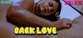 Dark Love (2023) Hindi Uncut MoodX Hot Short Film 1080p Watch Online