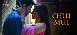 Chui Mui (2023) S01 Hindi Atrangii Hot Web Series 1080p Watch Online