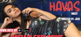 Havas (2023) Hindi Uncut HotX Hot Short Film 1080p Watch Online
