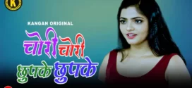 Chori Chori Chupke Chupke (2023) S01E01-02 Hindi Kangan Hot Web Series Watch Online