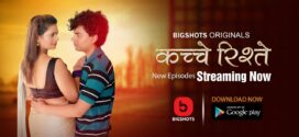 Kache Rishtey (2023) S01E04-06 Hindi BigShots Hot Web Series 1080p Watch Online