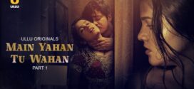 Main Yahan Tu Wahan Part 1 (2023) S01 Hindi Ullu Hot Web Series 1080p Watch Online