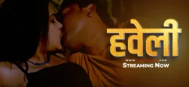 Haveli (2024) Hindi Uncut UncutPlus Hot Short Film 720p Watch Online