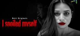 I Spoiled Myself (2024) S01 Hindi Ratri Web Series 1080p Watch Online