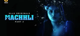 Machhli Part 1/2 (2024) S01E05-07 Hindi Ullu Hot Web Series 1080p Watch Online