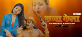 Kacha Kela (2024) S01E03 Hindi Uncut Fugi Hot Web Series 1080p Watch Online
