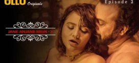 Jane Anjane Mein (2021) S03 Hindi Ullu Hot Web Series WEB-DL H264 AAC 1080p 720p 480p Download