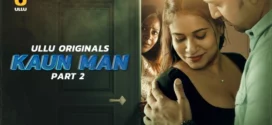 Kaun Man Part 2 (2024) S01 Hindi Ullu Hot Web Series WEB-DL H264 AAC 1080p 720p 480p Download