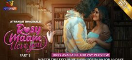 Rosy Maam I Love You Part 1/3 (2024) S01 Hindi Atrangii Hot Web Series WEB-DL H264 AAC 1080p 720p 480p Download