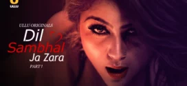 Dil Sambhal Ja Zara Part 1 (2024) S01 Hindi Ullu Hot Web Series WEB-DL H264 AAC 1080p 720p 480p Download