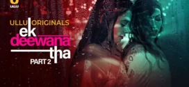 Ek Deewana Tha Part 2 (2024) S01 Hindi Ullu WEB-DL H264 AAC 1080p 720p 480p Download