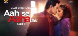 Aah Se Aaha Tak Part 1 (2024) S01 Hindi Ullu WEB-DL H264 AAC 1080p 720p 480p Download