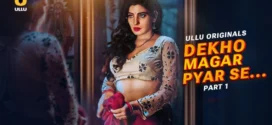 Dekho Magar Pyar Se Part 1 (2025) S01 Hindi Ullu WEB-DL H264 AAC 1080p 720p 480p Download