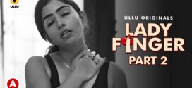 Lady Finger (2022) S01 Hindi Ullu WEB-DL H264 AAC 1080p 720p 480p Download
