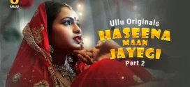 Haseena Maan Jayegi Part 1/2 (2025) S01 Hindi Ullu WEB-DL H264 AAC 1080p 720p 480p Download