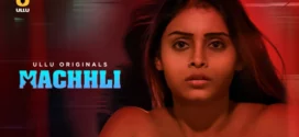 Machhli (2024) S01 Hindi Ullu WEBRip H264 AAC 1080p 720p 480p Download