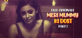 Meri Mummy Ki Dost Part 1 (2025) S01 Hindi Ullu WEB-DL H264 AAC 1080p 720p 480p Download