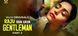 Raju Ban Gaya Gentleman Part 1/2 (2025) S01 Hindi Ullu WEB-DL H264 AAC 1080p 720p 480p Download